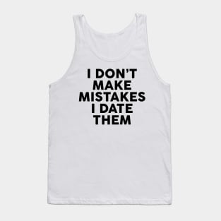 I Don't Make Mistakes I Date Them Tank Top